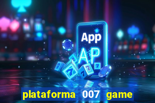 plataforma 007 game é confiável